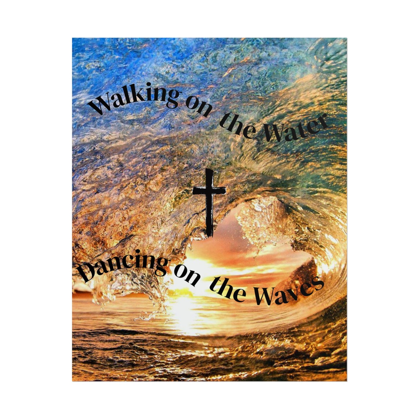 Christian Wall Art Poster - "Walking on the Water, Dancing on the Waves" Rolled Poster